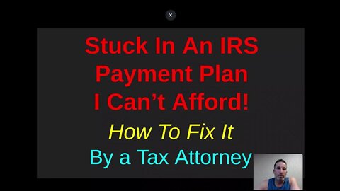 How To Get Out Of An IRS Payment Plan You Cannot Afford by a Tax Attorney