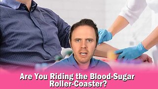 Are You Riding the Blood-Sugar Roller-Coaster?