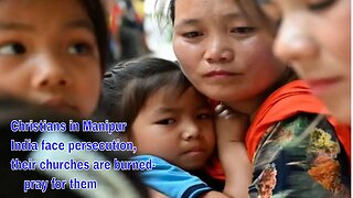 Christians in Manipur India face persecution, their churches are burned- pray for them