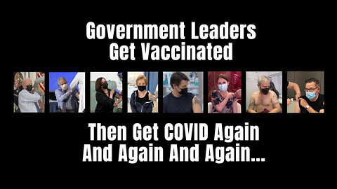 COVID Karma: Government Leaders Get Vaccinated, Then Get COVID Again And Again And Again...