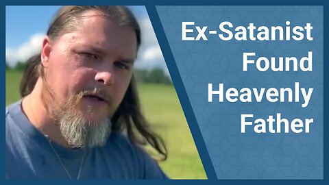 Ex-Satanist Found Heavenly Father