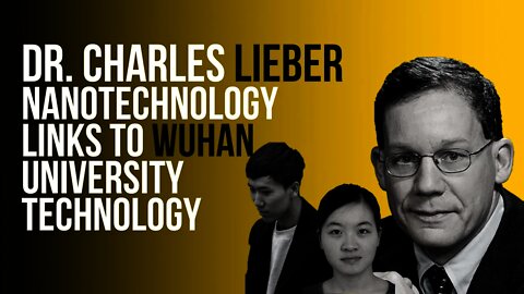 Harvard Professor Dr. Charles Lieber ties to Wuhan University Technology, NIH and DOD