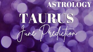 TAURUS June Astrology Predictions