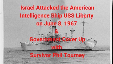 Israel Attacked American Ship USS Liberty & Government Cover Up with Survivor Phil Tourney