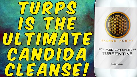 Why TURPENTINE Is The ULTIMATE CANDIDA CLEANSE!