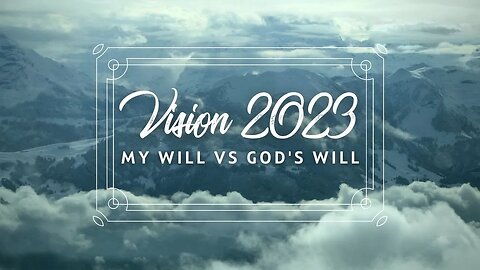 Vision 2023 My Will vs God's Will