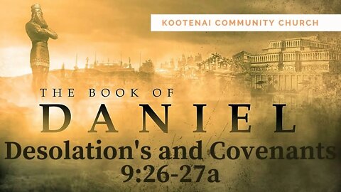Desolation's and Covenants (Daniel 9: 26-27a)