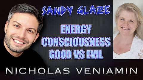 Sandy Glaze Discusses Energy, Consciousness and Good vs Evil with Nicholas Veniamin