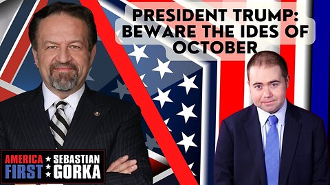 President Trump: Beware the Ides of October. Matt Boyle with Sebastian Gorka on AMERICA First