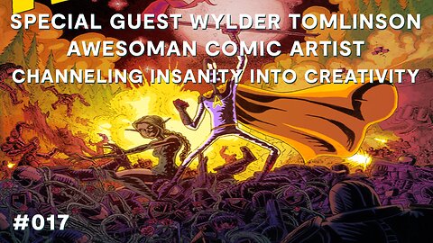 SPECIAL GUEST Wylder Tomlinson AWESOMAN COMIC ARTIST Channeling INSANITY into CREATIVITY