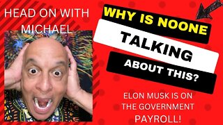 Why is NOONE talking about this? Elon Musk is on the Government payroll