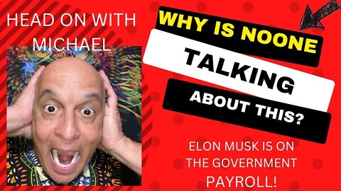 Why is NOONE talking about this? Elon Musk is on the Government payroll