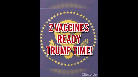 2 VACCINES READY! TRUMP TIME!