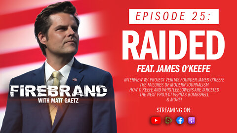 Episode 25: Raided (feat. James O’Keefe) – Firebrand with Matt Gaetz