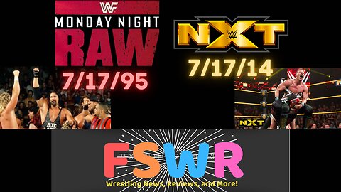Classic Wrestling: WWF Raw 7/17/95 & NXT 7/17/14 Recap/Review/Results