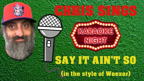 Chris Sings: Say it Ain't So