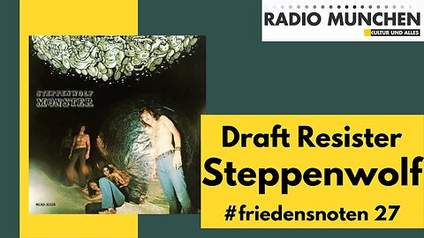 #friedensnoten 27 - Draft Resister von Steppenwolf, präsentiert von Jonny Rieder