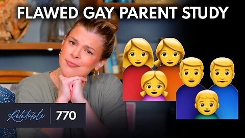 Debunking the “Kids Do Better With Gay Parents” Study | Ep 770