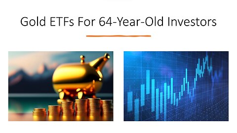 Gold ETFs For 64-Year-Old Investors