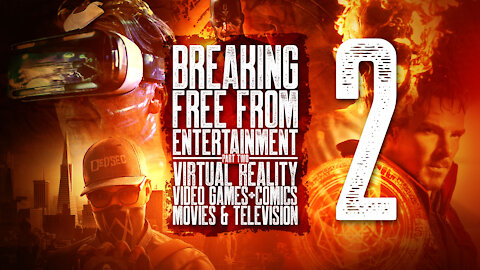 Breaking Free from Entertainment Part 2 - Virtual Reality, Video Games, Comics and Movies