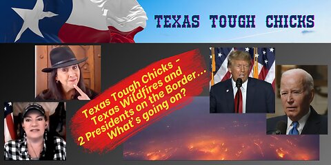 Texas Tough Chicks - Two Presidents on the Border and Texas Wildfires...What's going on?