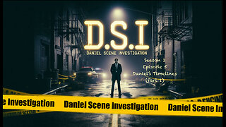 D.S.I. - Daniel Scene Investigation - Season 1 Episode 5 - Daniel’s Timelines (Part 1)