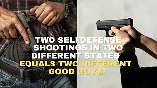 Two Self-defense shootings in two different states equals two different good guys!