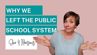 4 Reasons Why We Left the Public School System