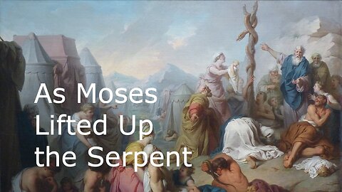 As Moses Lifted Up the Serpent - John 3:14-214th Sunday in Lent - March 10, 2024