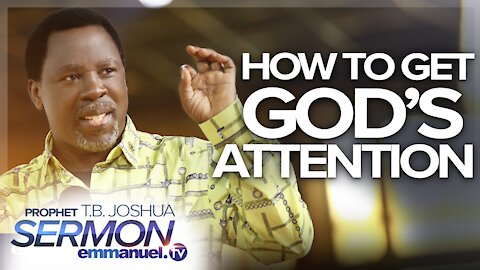 HOW TO GET GOD'S ATTENTION!!! | TB Joshua Sermon