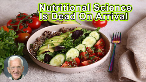 Nutritional Science Is Dead On Arrival - T. Colin Campbell, PhD