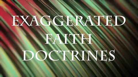 Exaggerated Faith Doctrines