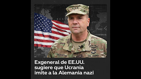 Un general retirado de EE.UU. sugiere que Ucrania emule a la Alemania nazi en 1944