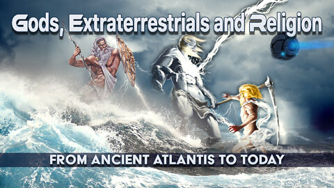 Gods, Extraterrestrials and Religion from Ancient Atlantis to Today