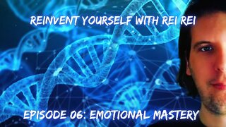 Episode 06: Emotional Mastery | Reinvent Yourself with Rei Rei