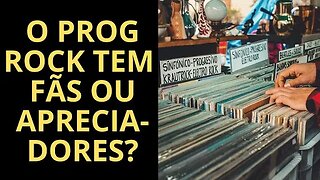 O ROCK PROGRESSIVO TEM FÃS OU APRECIADORES?