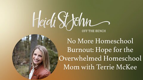 No More Homeschool Burnout: Hope for the Overwhelmed Homeschool Mom with Terrie McKee
