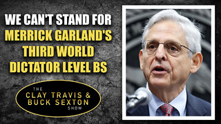 We Can't Stand for Merrick Garland's Third World Dictator Level BS