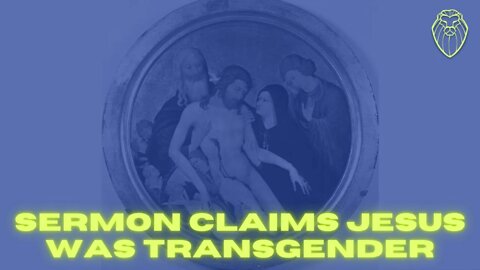 393 - Sermon Claims Jesus was Transgender