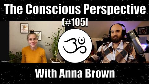 The Conscious Perspective [#105] with Anna Brown