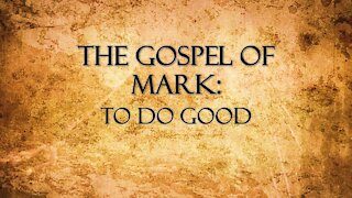 "The Gospel of Mark: To Do Good" by Pastor Jonathan Mann