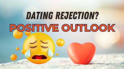 Staying Positive Through Dating Rejection