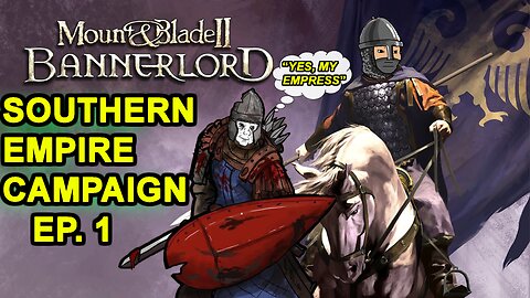Southern Empire Campaign Episode 1 - "A great start" - Mount & Blade II: Bannerlord