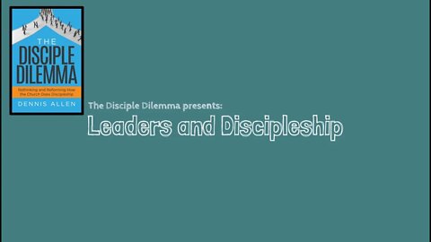 The Disciple Dilemma: Discipleship - why leadership matters greatly TMI! (Two Minute IN-take)