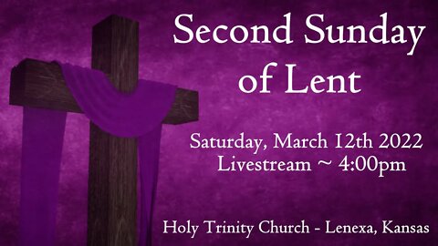 Second Sunday of Lent :: Saturday, March 12th 2022 4:00pm