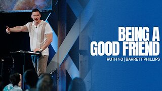 Being A Good Friend -- Ruth 1-3