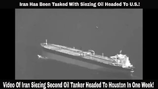 Video Of Iran Siezing Second Oil Tanker Headed To Houston In One Week!