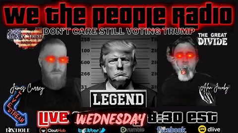 We The People Radio LIVE 8/16/2023 Don't Care Still Voting Trump