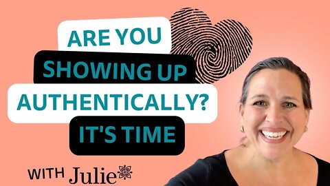 Action: It's Time For the Real Authentic YOU to Show Up | Julie Murphy