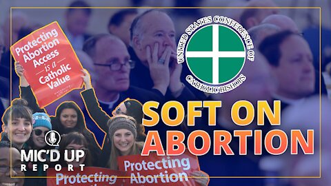 Mic'd Up Report — USCCB: Soft on Abortion